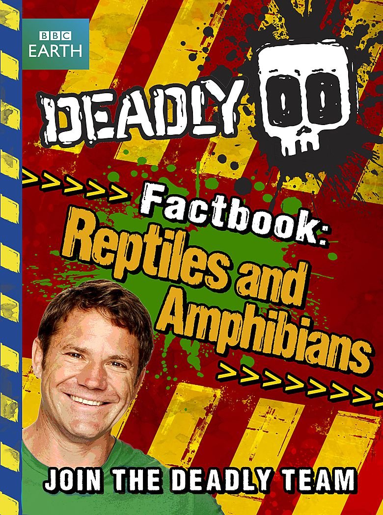 Deadly Factbook: Reptiles and Amphibians: Book 3 (Steve Backshall's Deadly)