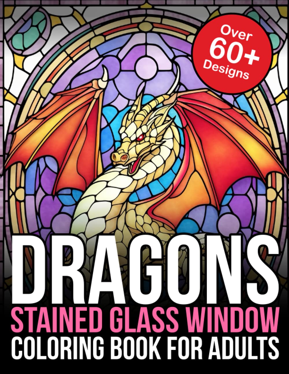 Stained Glass Coloring Book Dragons Stained Glass Windows: Dragon Stained Glass Coloring Books For Adults Relaxation (Stained Glass Windows Coloring Books)