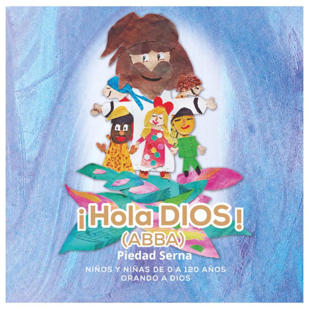 HOLA DIOS: Niños y niñas de 0 a 120 años orando a Dios