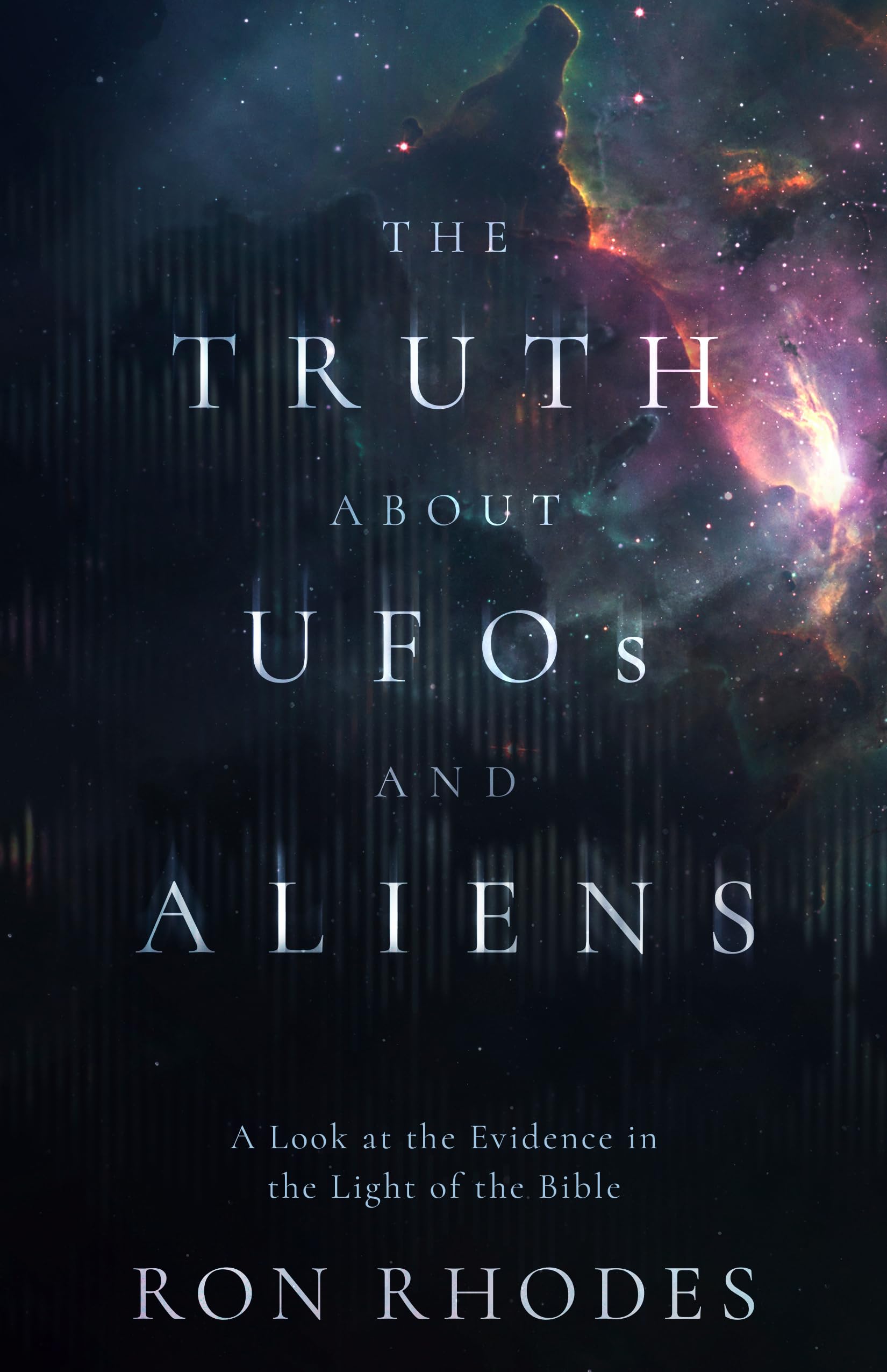The Truth About Ufos and Aliens: A Look at the Evidence in Light of the Bible