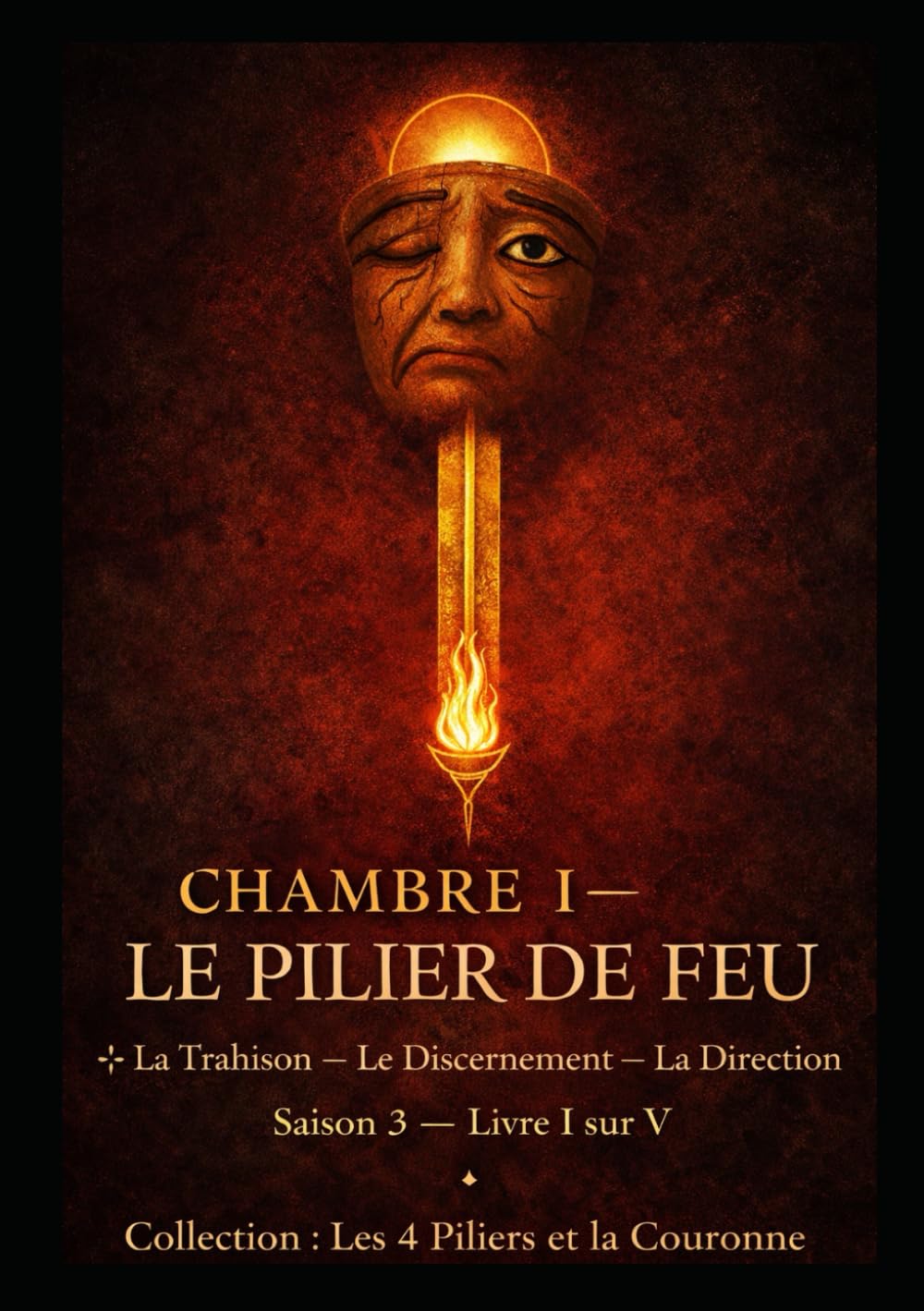 CHAMBRE I — LE PILIER DE FEU: La Trahison — Le Discernement — La Direction (Série 0.1 — Préparation / Synthèse. Les 4 Piliers et la Couronne)