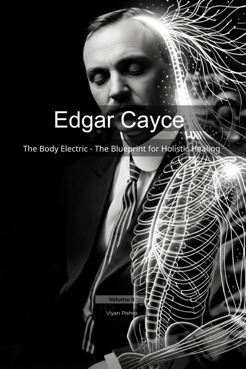 Edgar Cayce: The Body Electric - The Blueprint for Holistic Healing: 2 (Mapping the Mind of a Prophet)