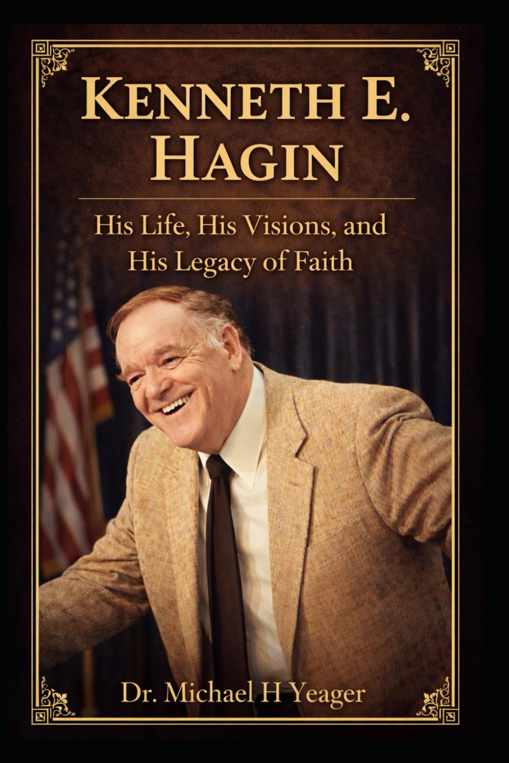 Kenneth E. Hagin - His Life, His Visions, and His Legacy of Faith