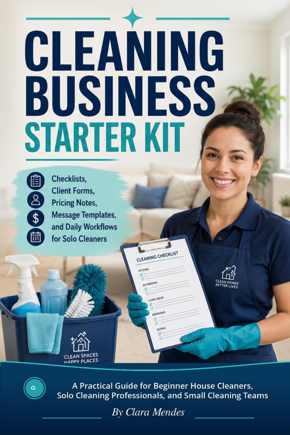 Cleaning Business Starter Kit: Checklists, Client Forms, Pricing Notes, Message Templates, and Daily Workflows for Solo Cleaners