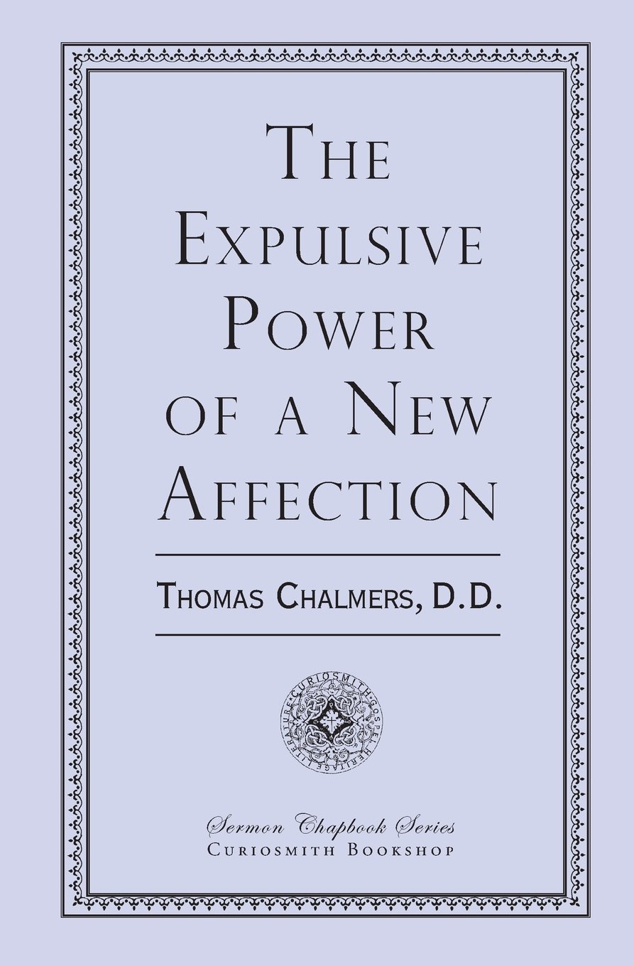 The Expulsive Power of a New Affection: Chalmers D.D., Thomas ...