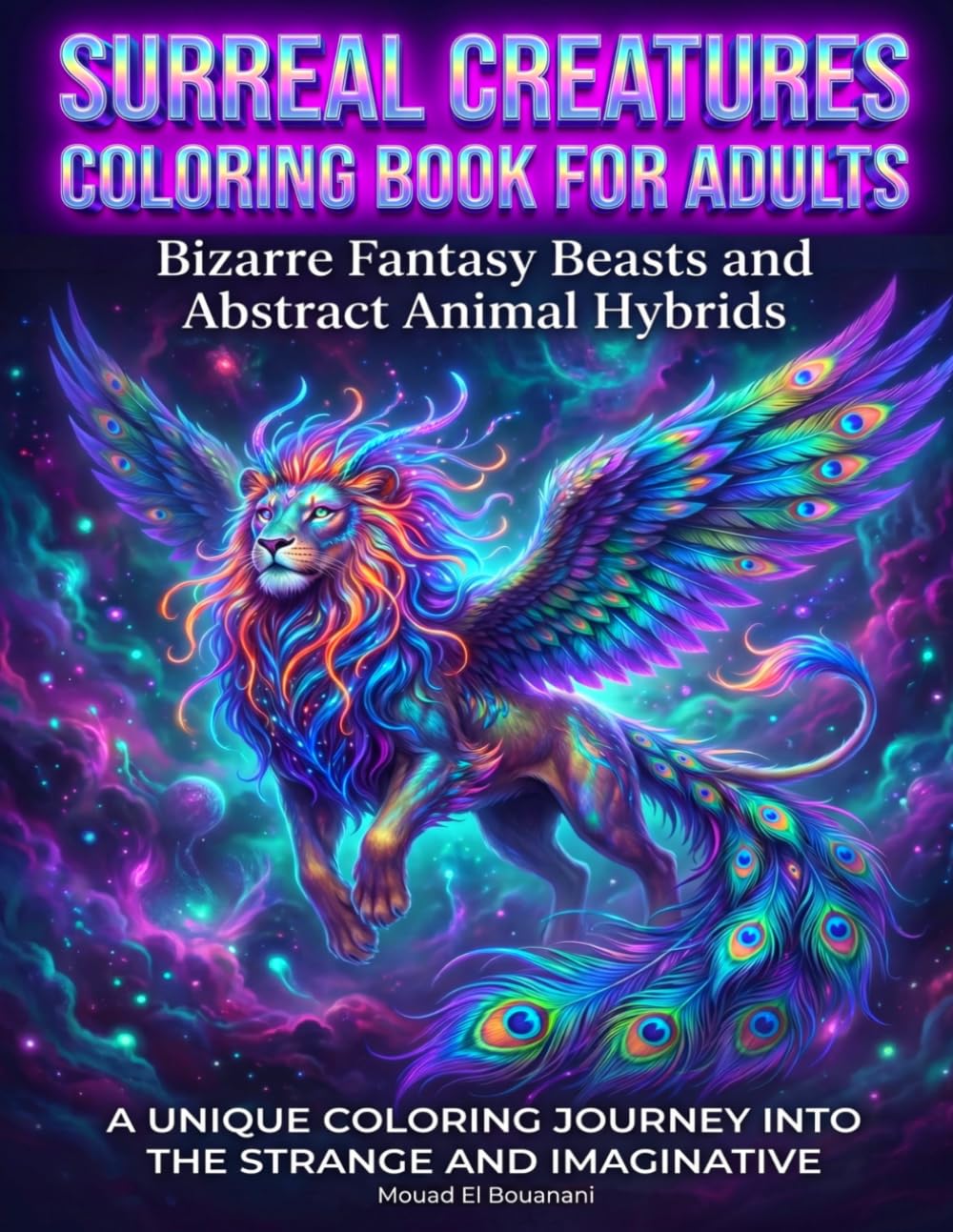 Surreal Creatures Coloring Book For Adults: Bizarre Fantasy Beasts and Abstract Animal Hybrids – A Unique Coloring Journey Into the Strange and Imaginative