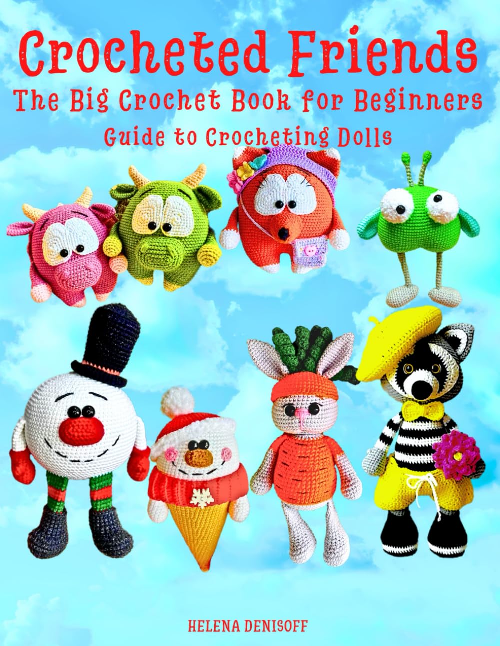 Crocheted Friends The Big Crochet Book for Beginners: Guide to Crocheting Dolls (Patterns for crocheting dolls from beginners to professionals.)