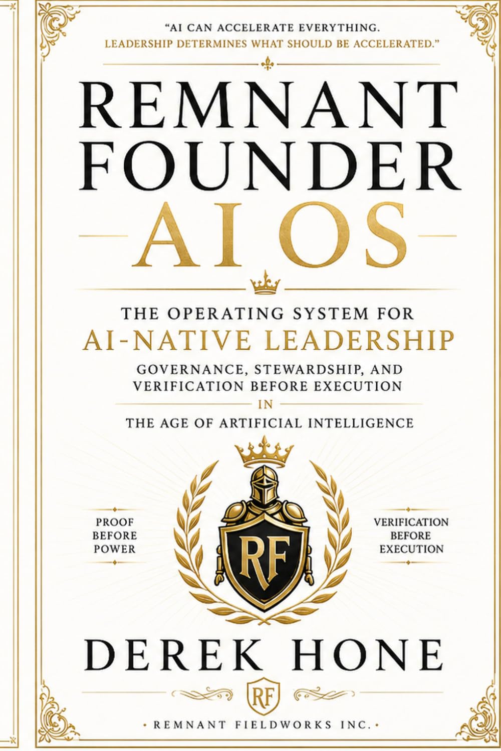 Remnant Founder AI OS: The Operating System for AI-Native Leadership Governance, Stewardship, and Verification Before Execution in the Age of ... Fieldworks Board-Ready Enterprise Line))