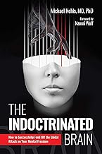 The Indoctrinated Brain: How to Successfully Fend Off the Global Attack on Your Mental Freedom