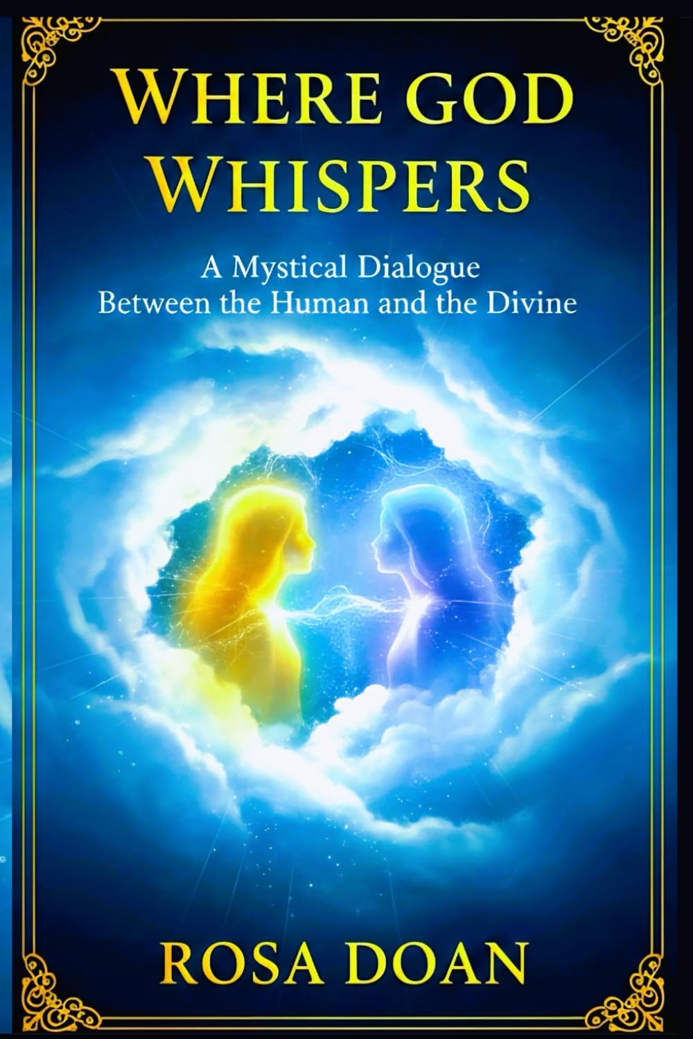 WHERE GOD WHISPERS: A Mystical Dialogue Between the Human and the Divine