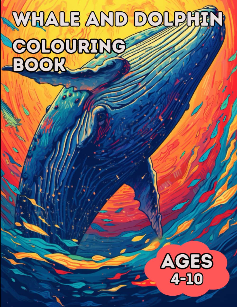 Whale and Dolphin Colouring Book: Awesome whale and dolphin colouring book for kids ages 4-10 years old