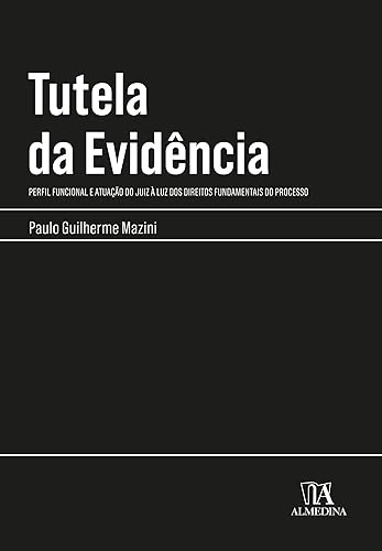 Tutela da Evidência: Perfil Funcional e Atuação do Juiz à luz dos Direitos Fundamentais do Processo