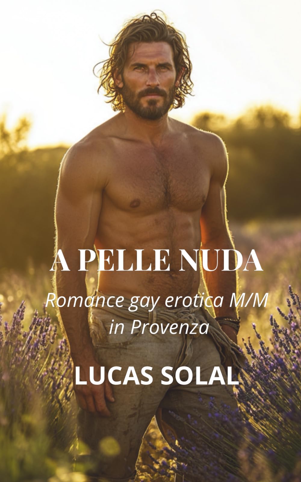 A PELLE NUDA: Romance gay erotica M/M in Provenza (Linee di fuoco)