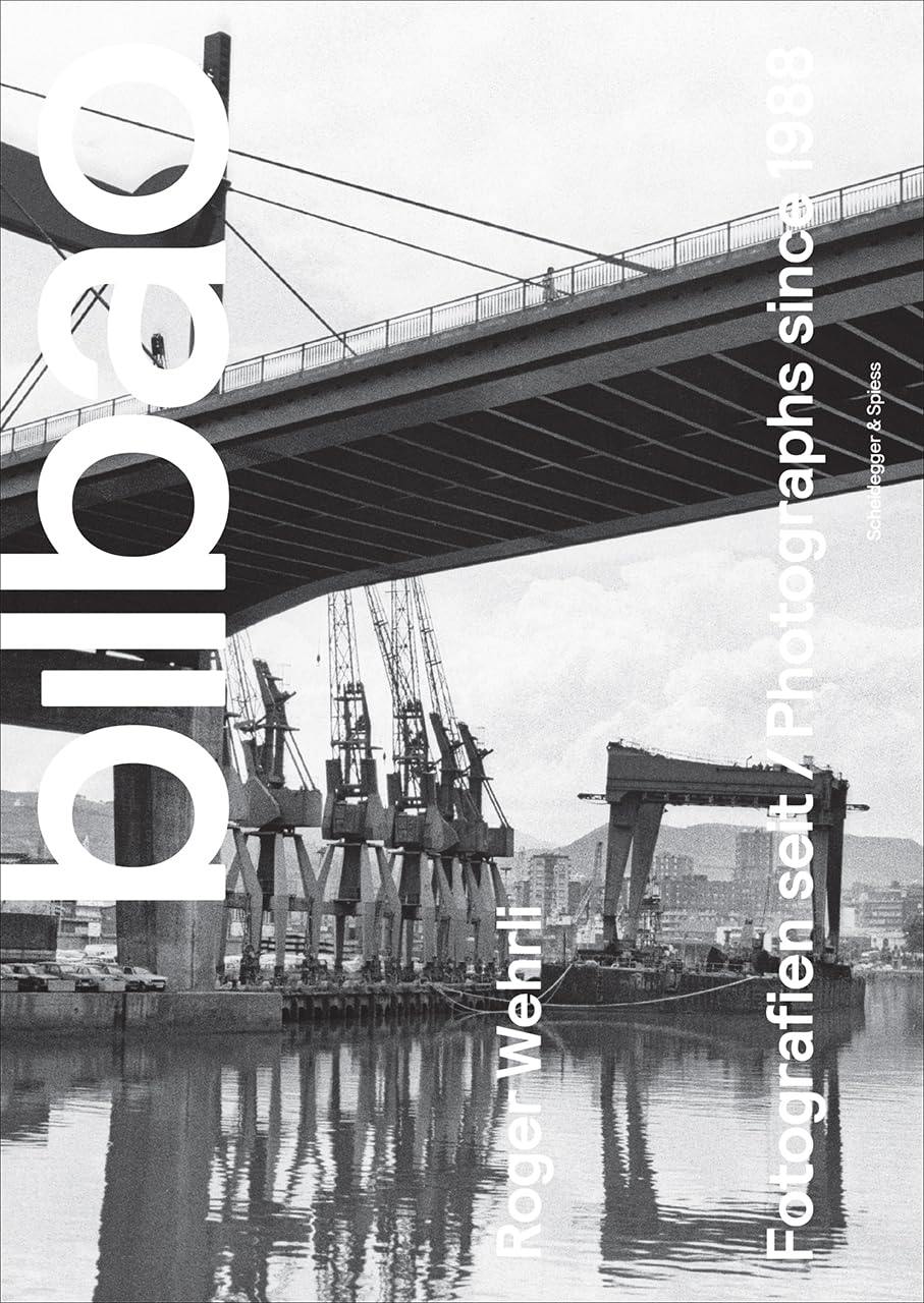 Roger Wehrli - Bilbao: Photographs Since 1988