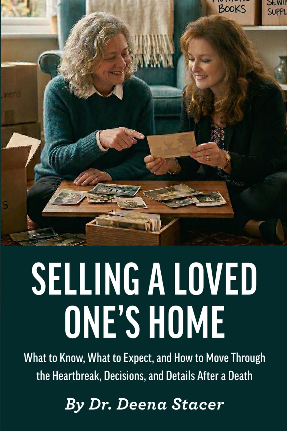 SELLING A LOVED ONE'S HOME: What to Know, What to Expect, and How to Move Through the Heartbreak, Decisions, and Details After a Death