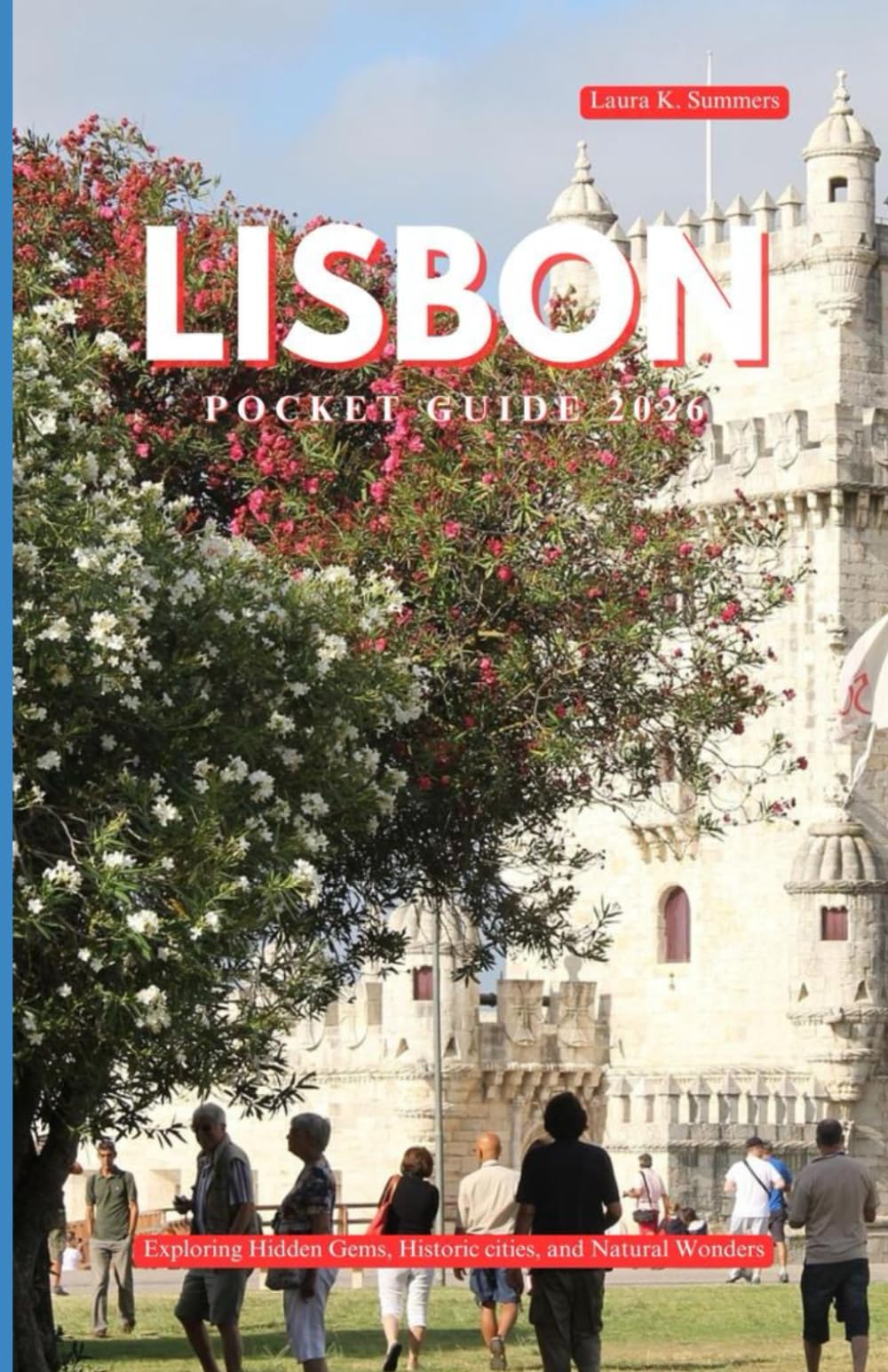 LISBON POCKET GUIDE 2026: Exploring Hidden Gems, Historic cities, and Natural wonders