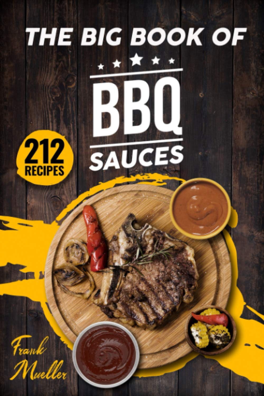 The Big Book of BBQ Sauces: 212 Barbecue Sauces Straight from the Pitmaster (Barbecue Cookbook)