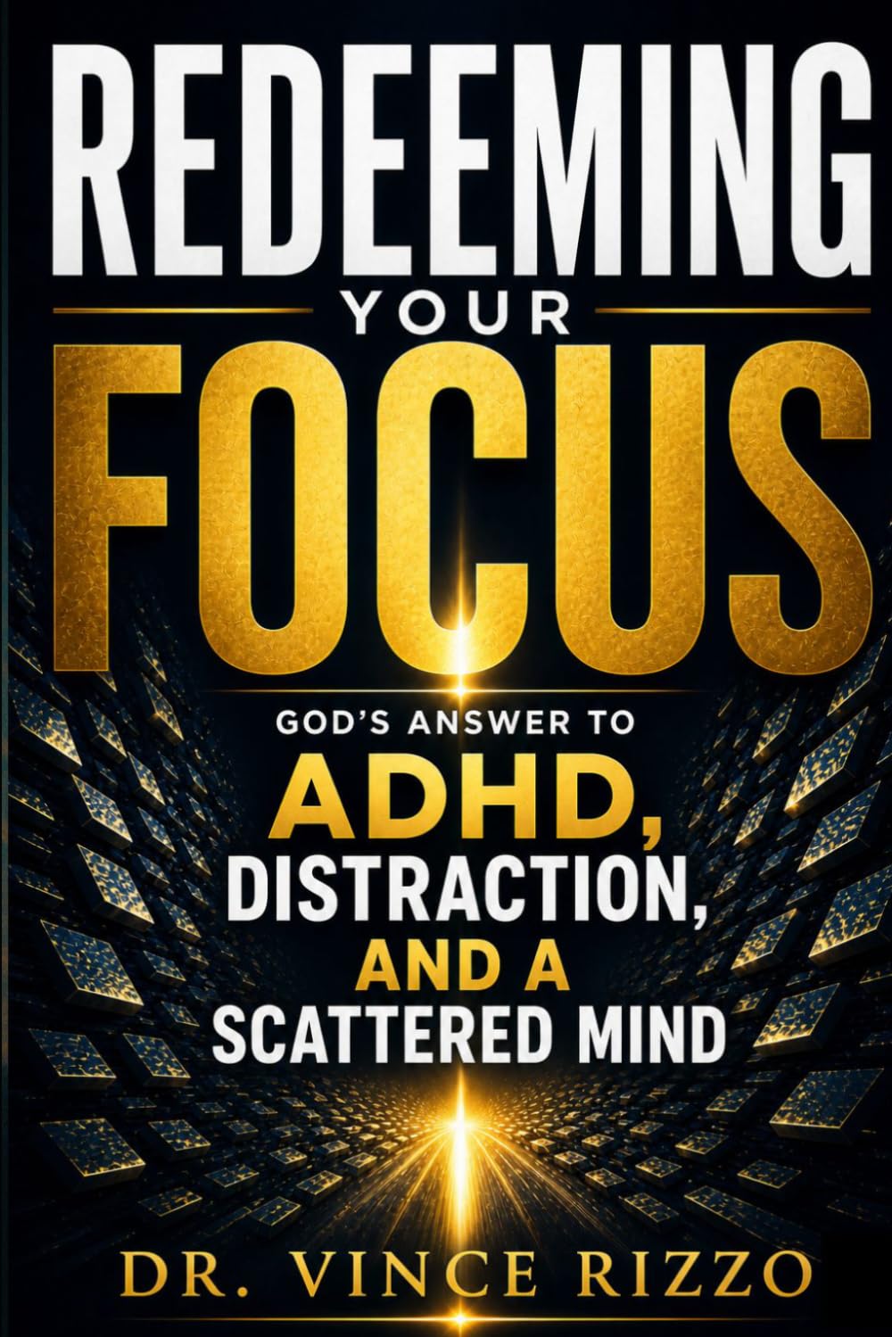 Redeeming Your Focus: God’s Answer to ADHD, Distraction, and a Scattered Mind