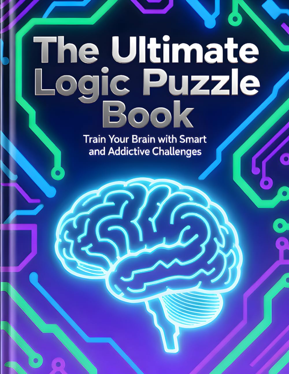 Train Your Brain with Smart and Addictive Challenges”numbers: The Ultimate Logic Puzzle Book
