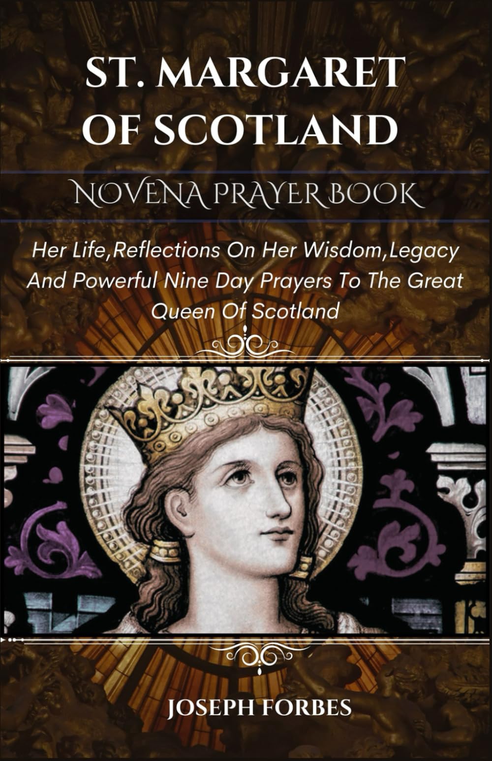 ST. MARGARET OF SCOTLAND NOVENA PRAYER BOOK: Her Life,Reflections On Her Wisdom,Legacy And Powerful Nine Day Prayers To The Great Queen Of Scotland ... Miraculous Catholic Novena Prayer Books)