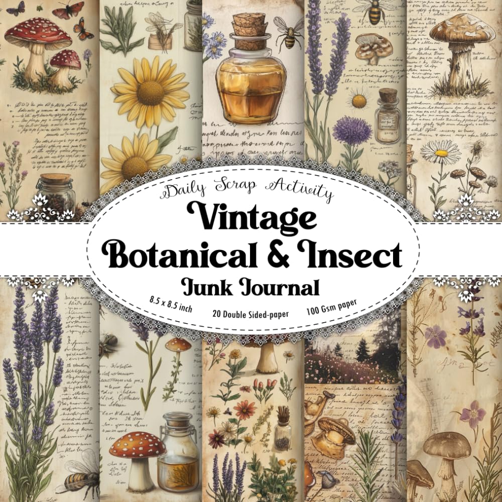 Vintage Botanical & Insect Junk Journal: Antique Nature Ephemera Scrapbook Paper Double Sided Craft Paper for Gift Wrapping, Great For Craft Projects, ... Collage and Origami, Paper Size 8.5" x 8.5"