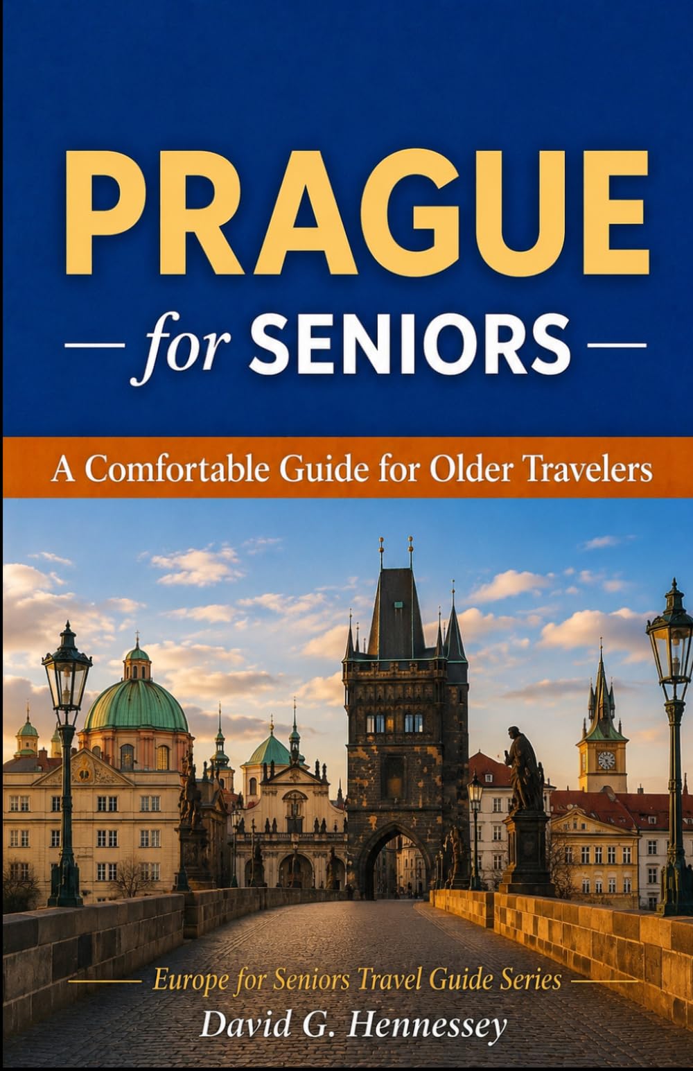 Prague for Seniors: A Comfortable Guide for Older Travelers (Europe for Seniors Travel Guide)