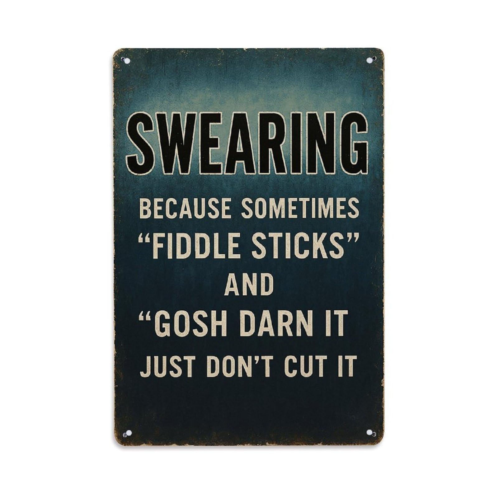 Swearing Because Sometimes Fiddle Sticks And Gosh Darn It Just Don't Cut It Retro Metal Tin Sign, Vintage Decor Art Poster for Bar, Home, Man Cave, Kitchen, Laundry Room Gift 8x12Inch
