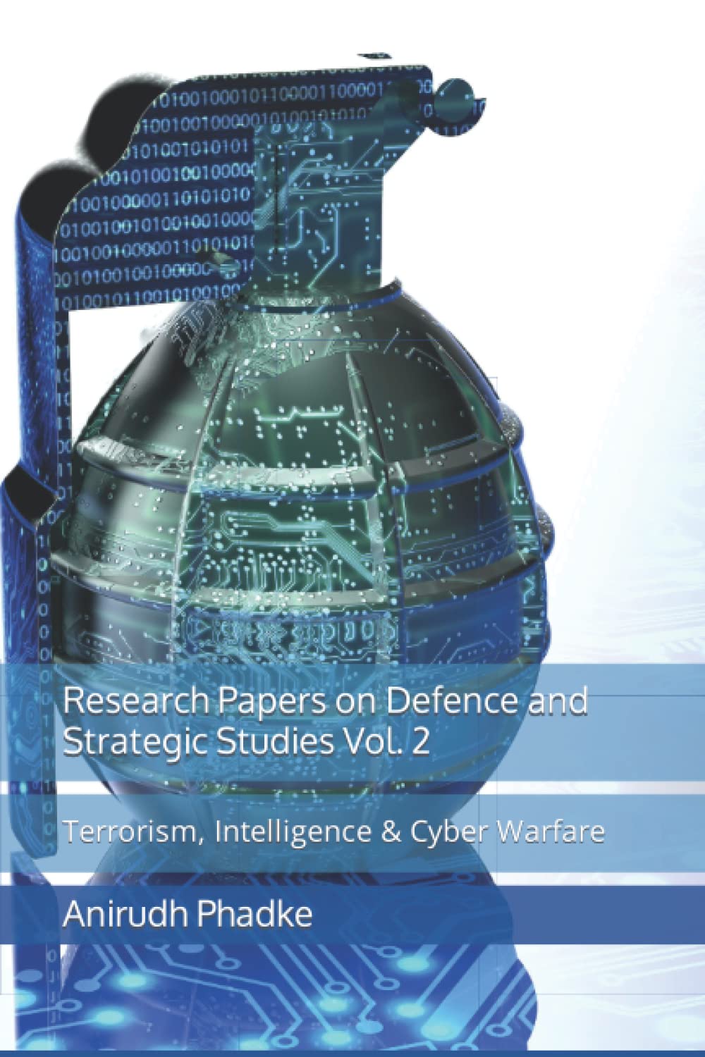 Research Papers on Defence and Strategic Studies Vol. 2: Terrorism, Intelligence & Cyber Warfare