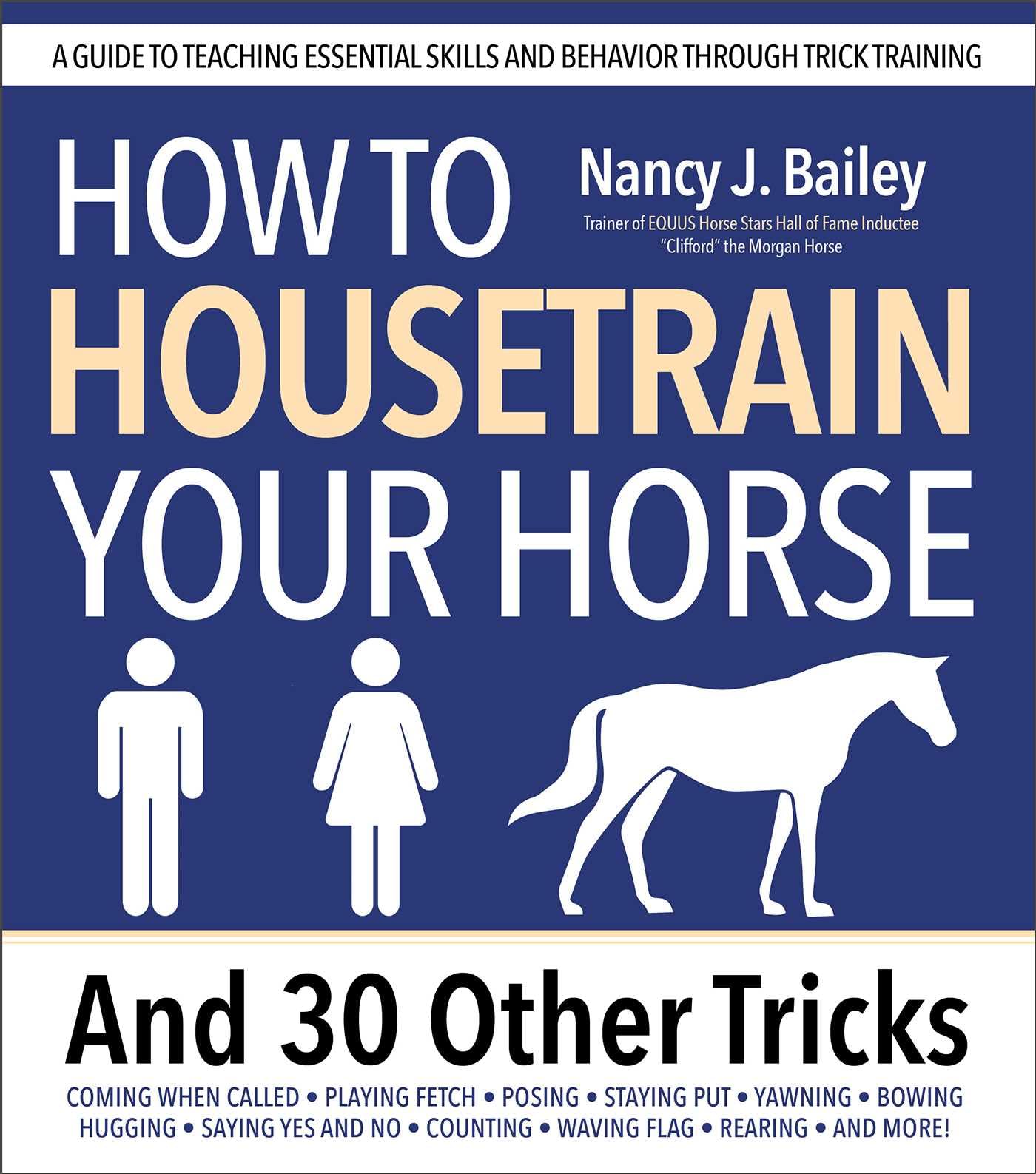 How to Housetrain Your Horse and 30 Other Tricks: A Guide to Teaching Essential Skills and Behavior Through Trick Training