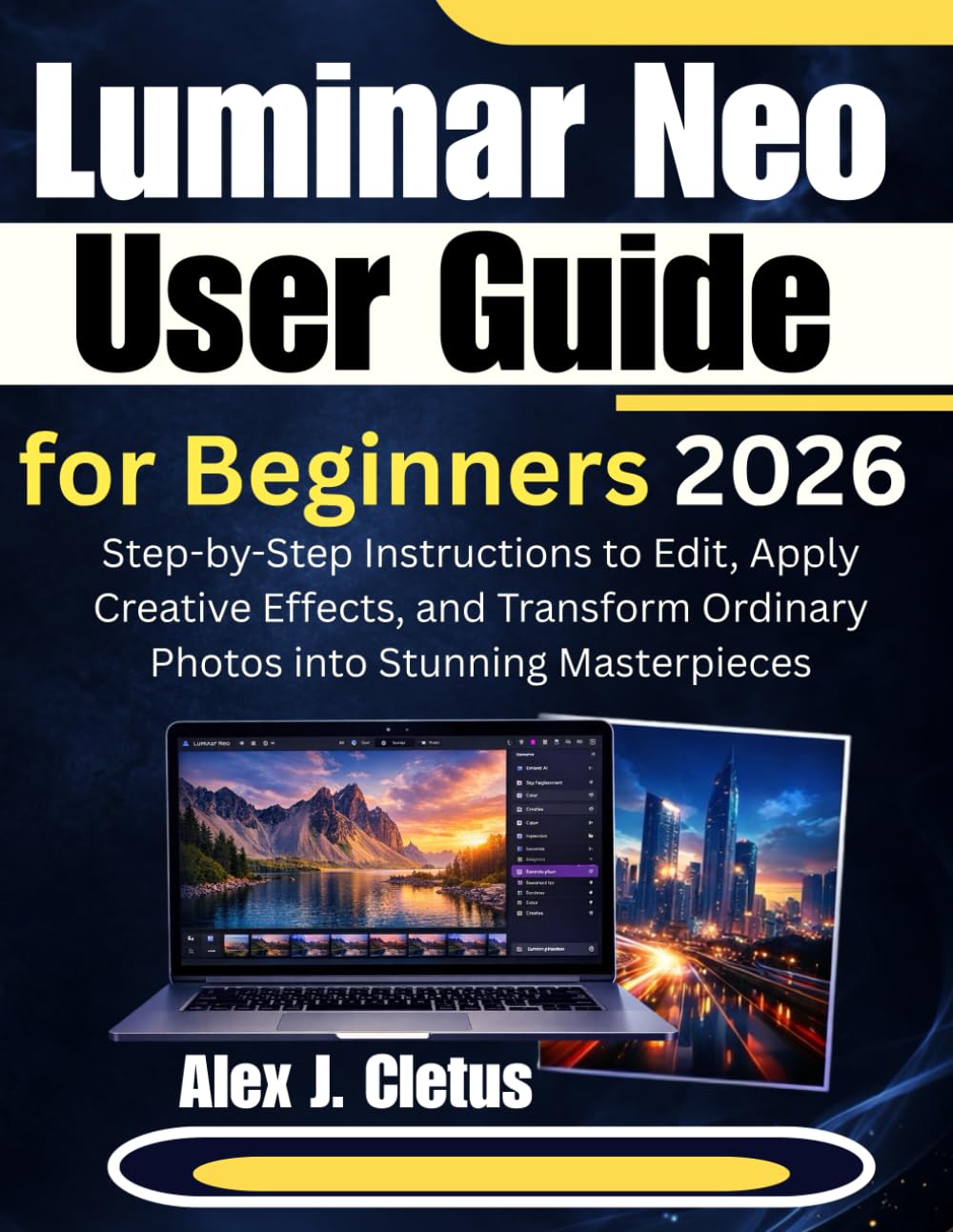 Luminar Neo User Guide for Beginners 2026: Step-by-Step Instructions to Edit, Apply Creative Effects, and Transform Ordinary Photos into Stunning Masterpieces