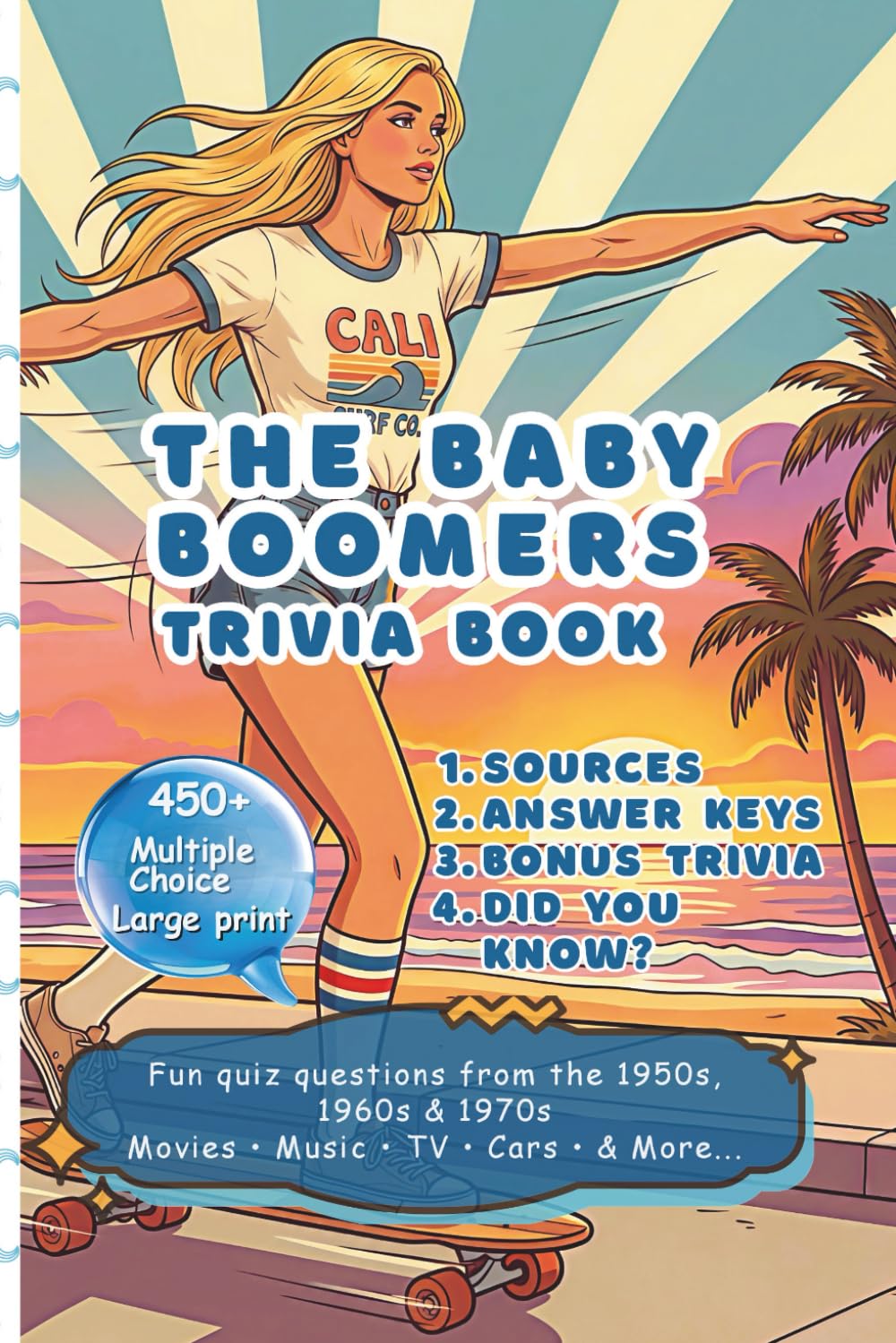THE Baby Boomers' Trivia Book - 450+ Multiple Choice Quiz Questions: Fun Quiz Memories from 1950s, 1960s, and 1970s: BONUSES, sources, answer key, ... gift grandpa (Boomers' Trivia Fun 50s to 70s)