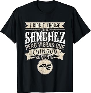 Camisa I didn't Choose to Be Sanchez Pero Se Siente Chingon T-Shirt