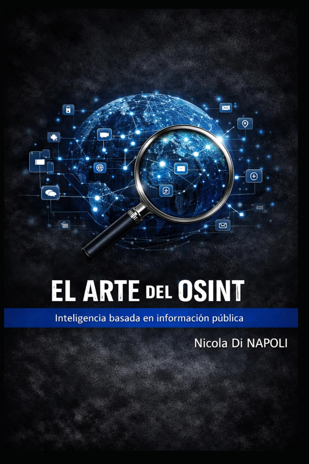 EL ARTE DEL OSINT: Inteligencia basada en información pública (MANUALES DE INTELIGENCIA Y CONTRAINTELIGENCIA)