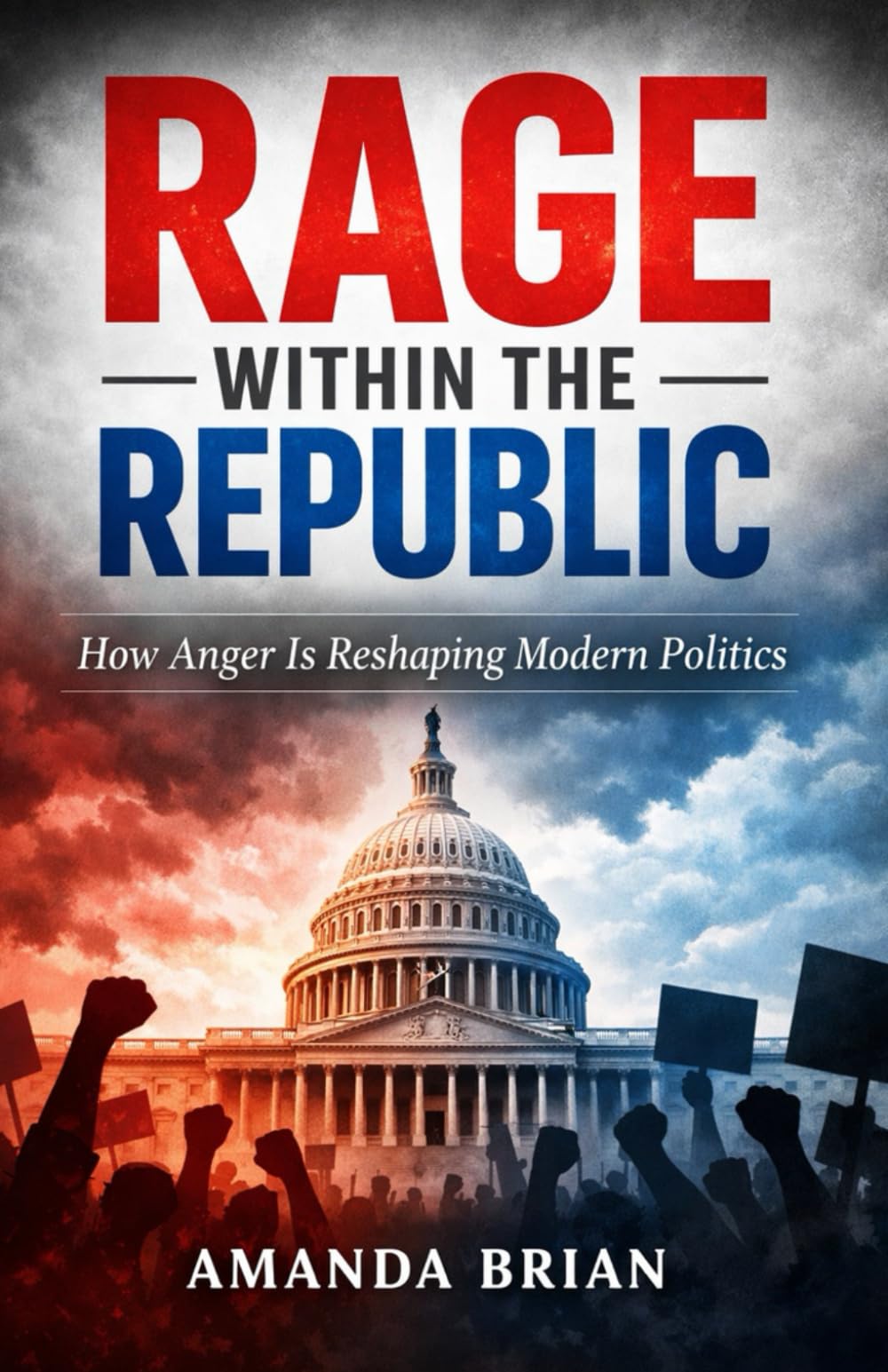 Rage Within the Republic: How Anger Is Reshaping Modern Politics
