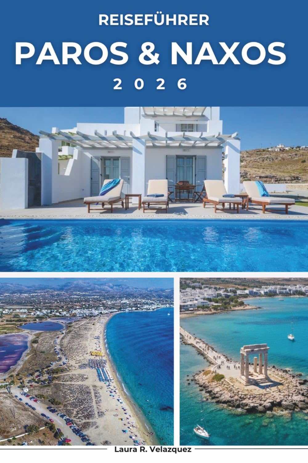 PAROS & NAXOS REISEFÜHRER 2026: Entdecken Sie die Inselperlen Griechenlands; Entdecken Sie Naoussa, Portara, Hidden Cyclades Corner, landschaftlich ... für Erstbesucher. [Karte enthalten]