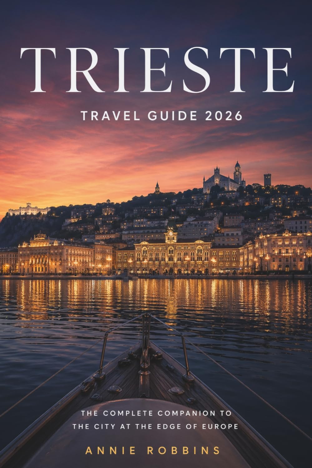 Trieste Travel Guide 2026: The Complete Companion To The City At The Edge Of Europe
