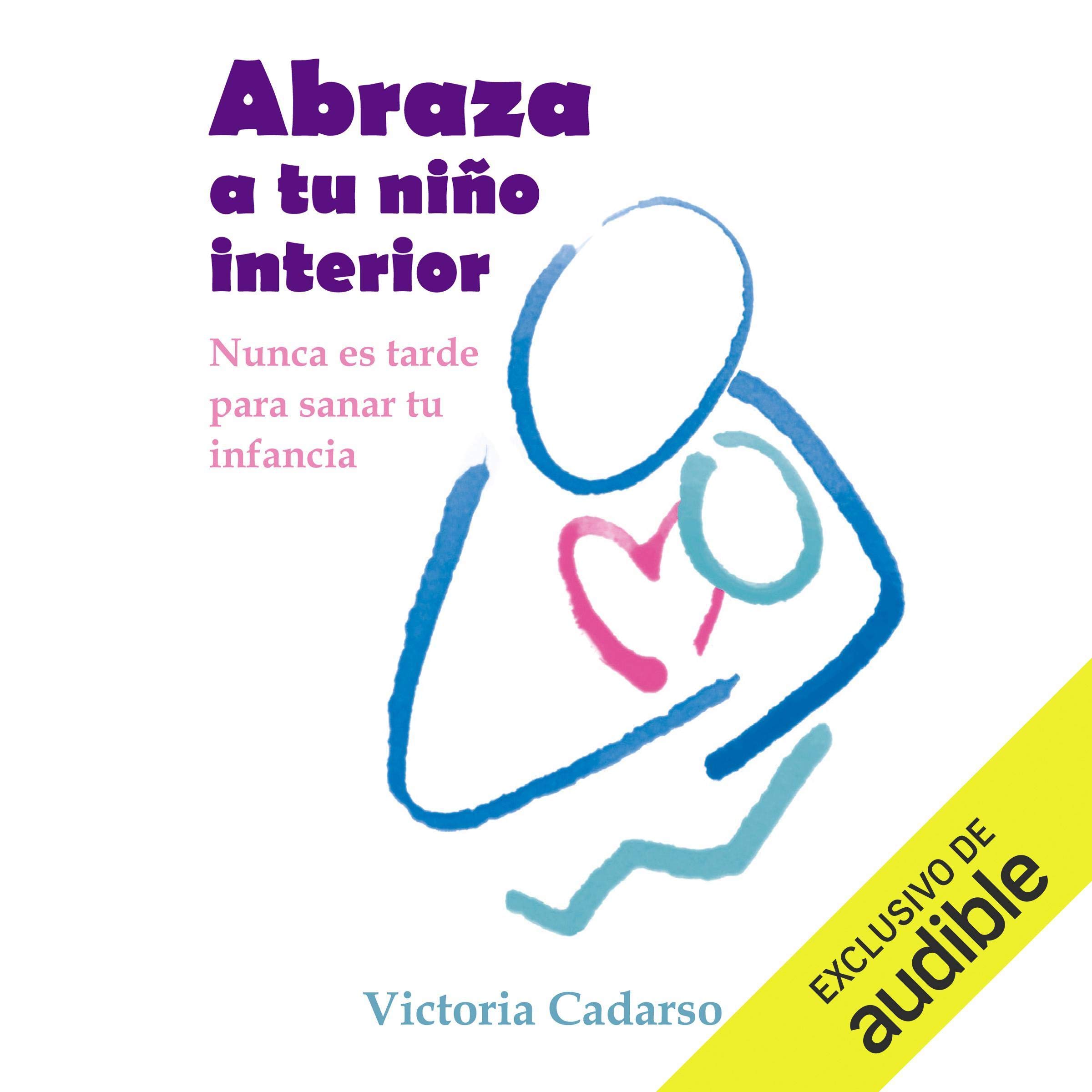 Abraza a tu niño interior [Embrace Your Inner Child] (Narración en Castellano)