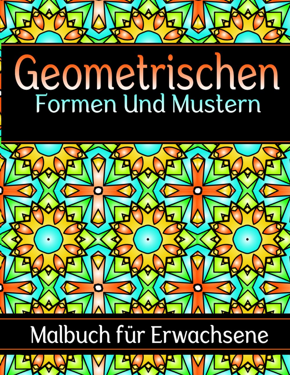 Geometrischen Formen Und Mustern Malbuch: für Erwachsene – 50 komplexe Muster zur Stressbewältigung und Entspannung