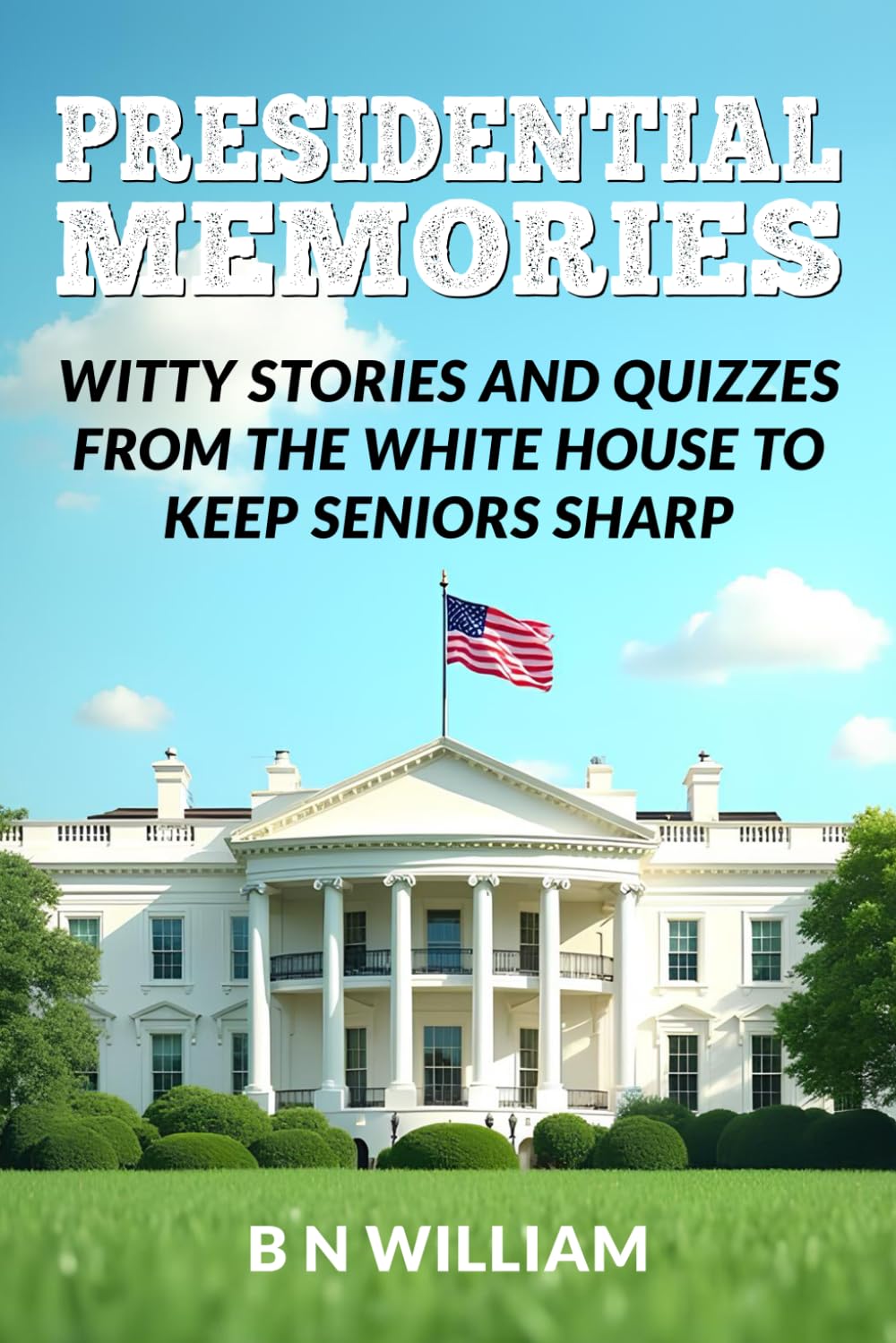 Presidential Memories: Witty Stories and Quizzes from the White House to Keep Seniors Sharp