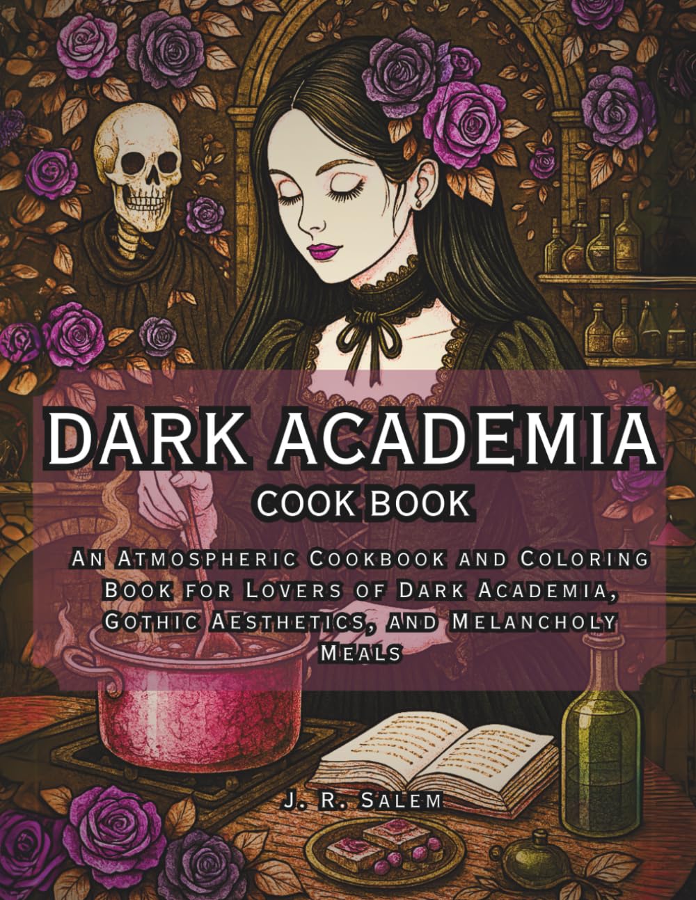 Dark Academia Cookbook: An Atmospheric Cookbook and Coloring Book for Lovers of Dark Academia, Gothic Aesthetics, and Melancholy Meals (Dark Academia Coloring Book)