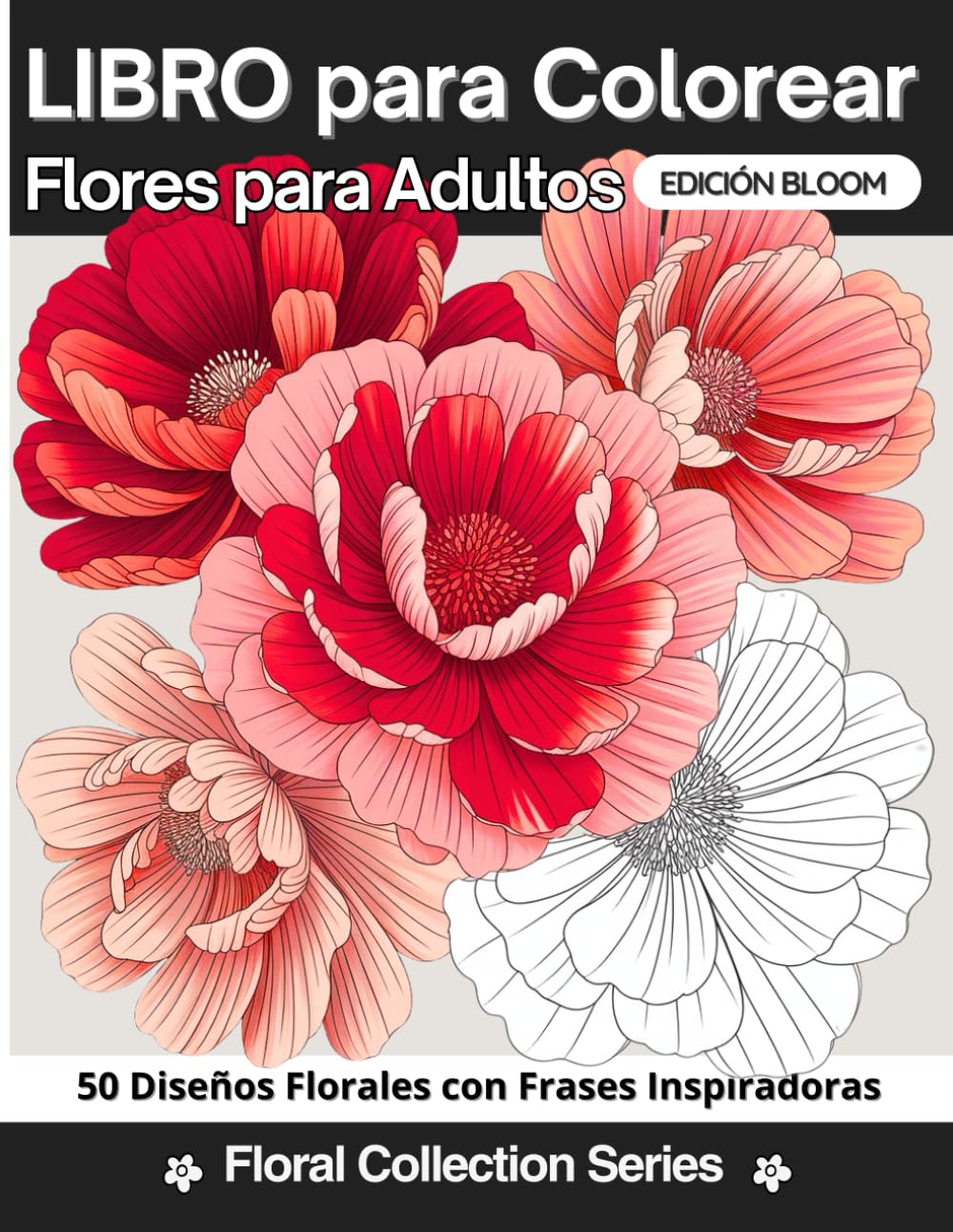 Libro para Colorear de Flores para Adultos con Frases Inspiradoras: 50 Diseños de Flores para Relajarse, Inspirarse y Encontrar la Calma Interior | Edición Bloom