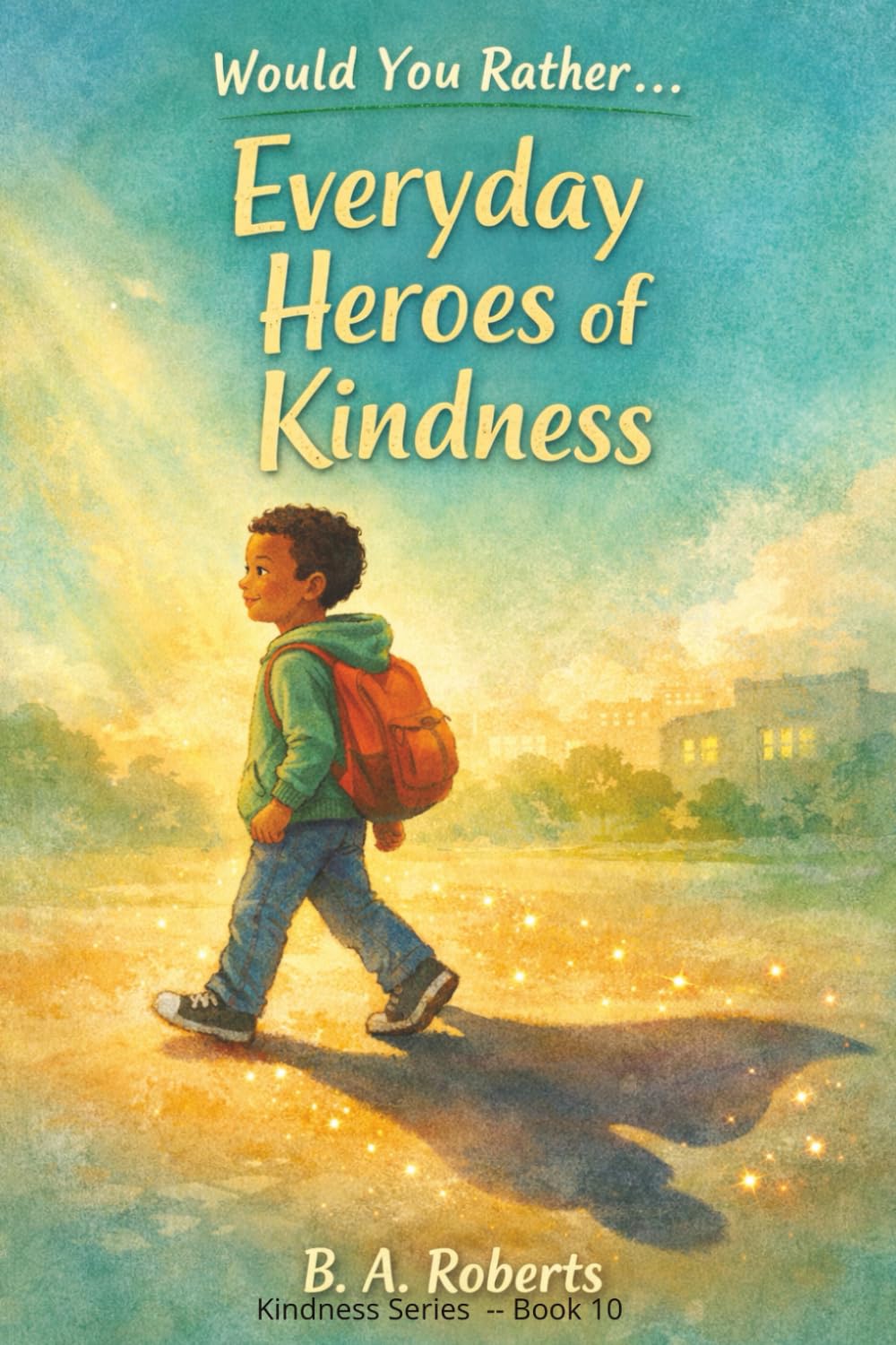 Would You Rather… Everyday Heroes of Kindness: Helping Kids Discover Their Everyday Superpower—Kindness (Kindness Series)