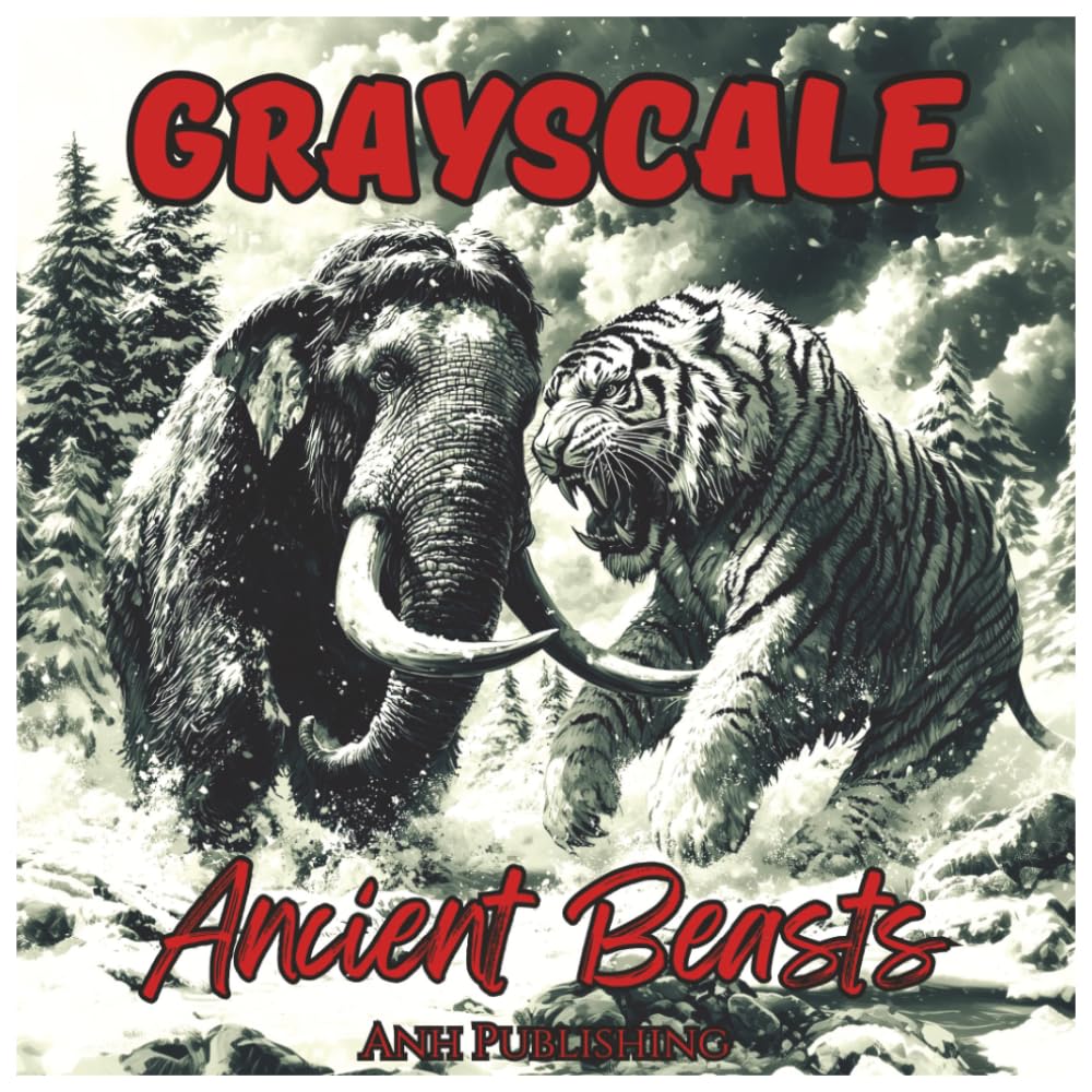 Grayscale Ancient Beasts: Mindfulness Coloring Book for Adults: Prehistoric Creatures and Mythic Beasts for Relaxation, Stress Relief, and Creative Coloring (Grayscale Animal Coloring Series)