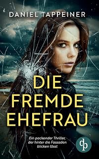 Die fremde Ehefrau: Ein packender Thriller, der hinter die Fassaden blicken lässt