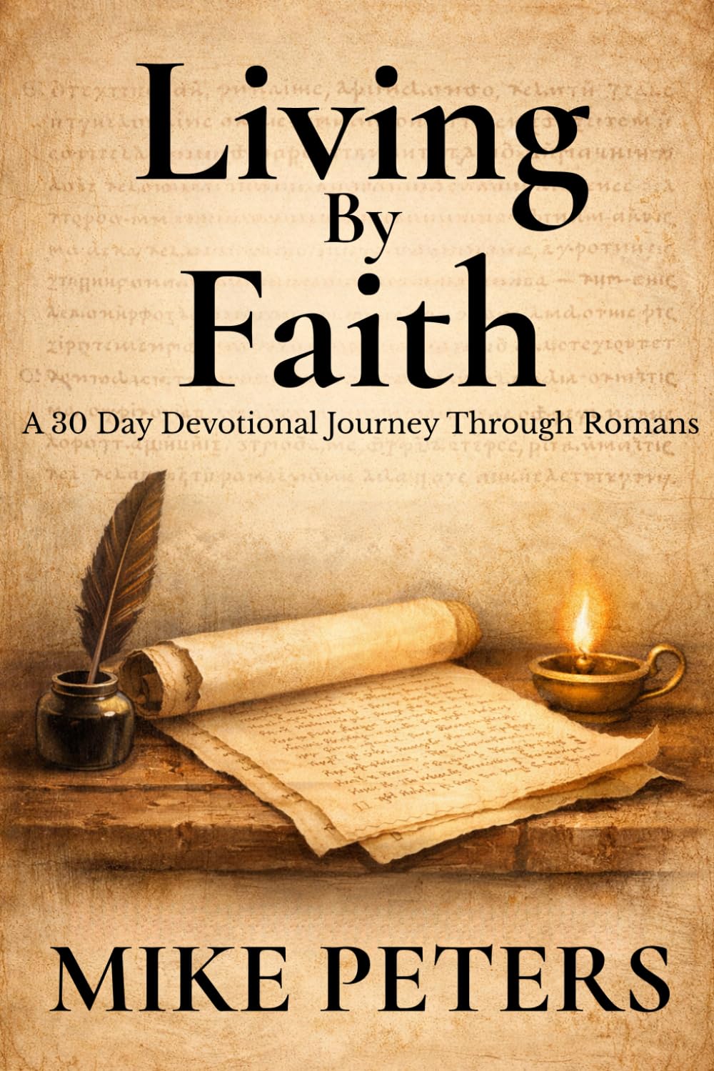 Living By Faith: A 30 Day Devotional Journey Through Romans