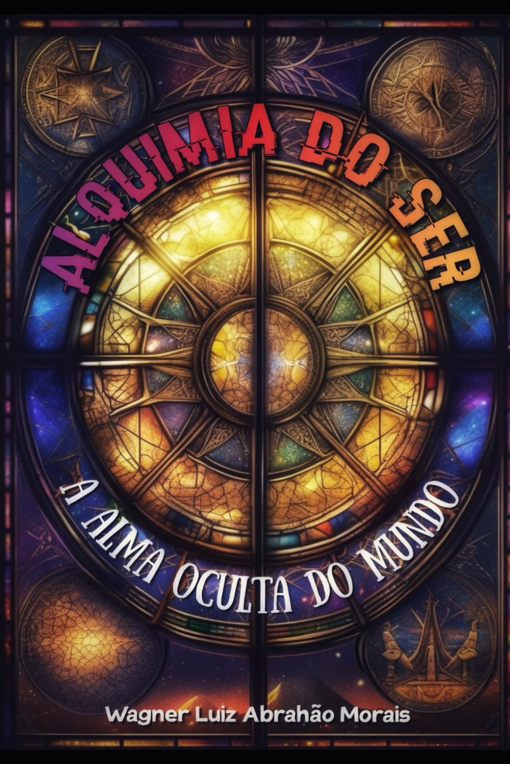 ALQUIMIA DO SER: A ALMA OCULTA DO MUNDO