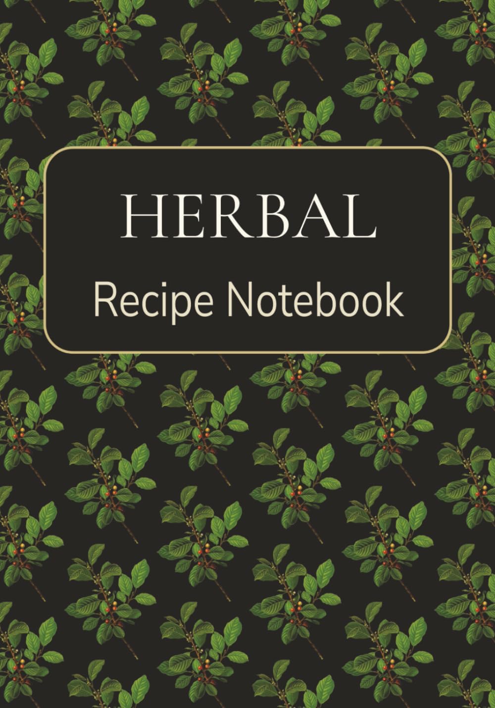 Herbal Recipe Notebook: Blank Recipe Notebook to write in your own Recipes | Herbal Journal | Logbook for Recording Herbal Medicine Recipes
