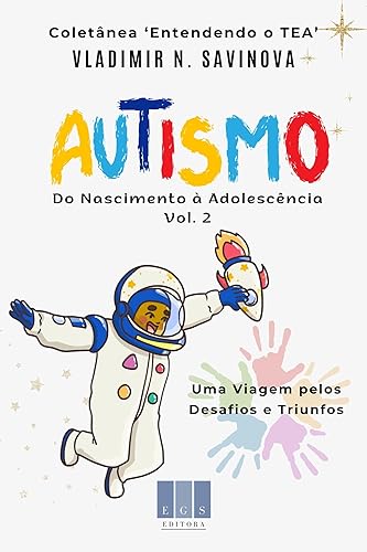 Autismo: Do Nascimento à Adolescência. Uma Viagem pelos Desafios e Triunfos (Entendendo o TEA Livro 2) (Portuguese Edition)