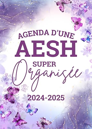 Agenda de Bord AESH 2024-2025: Planificateur Hebdomadaire &amp; Mensuel pour les AESH - 212 Pages pour une gestion compléte détaillée de votre année scolaire 2024 - 2025 - Idée cadeau pour AESH