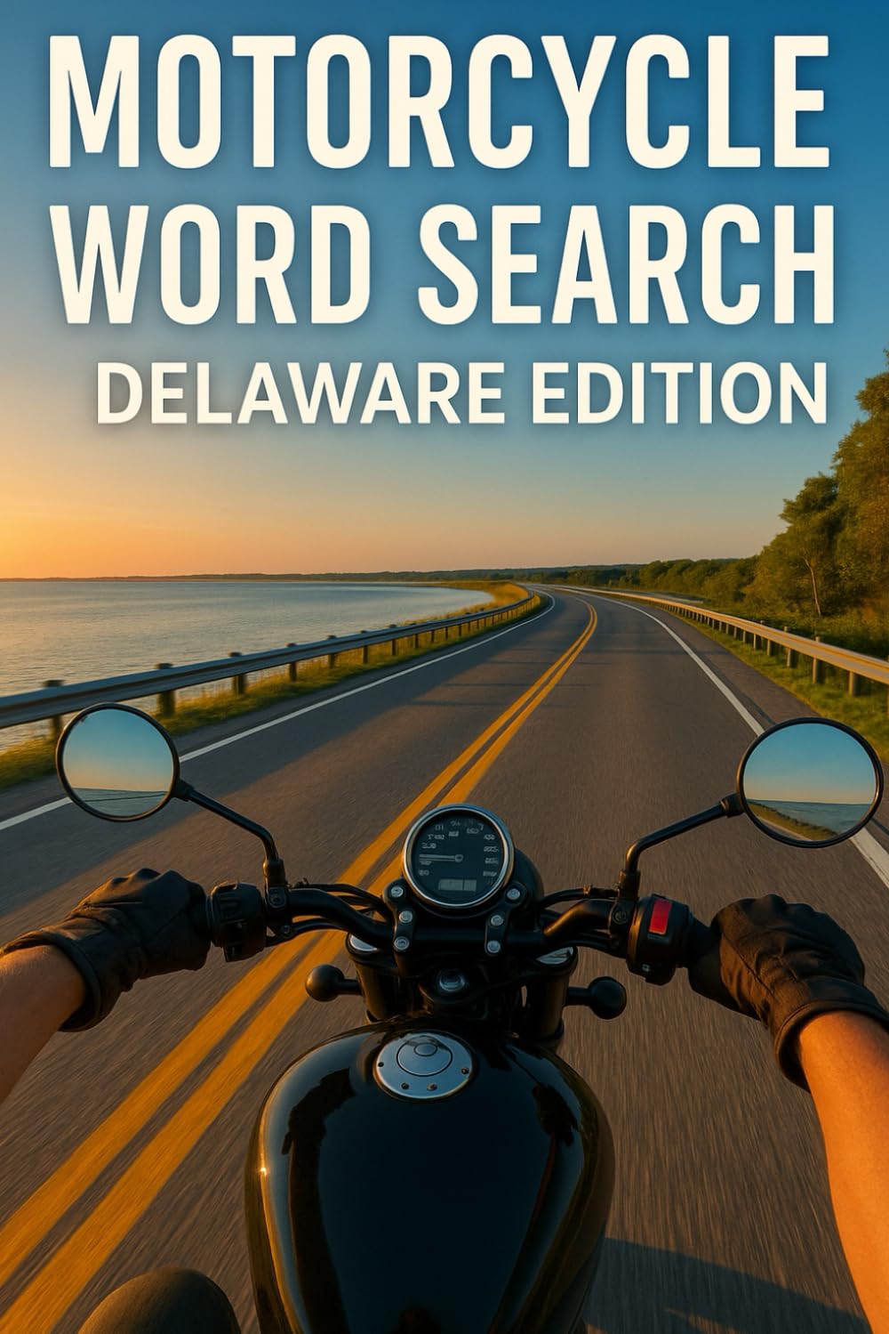 MOTORCYCLE WORD SEARCH DELAWARE EDITION: Ride Delaware’s Most Beautiful Highways with 50 Puzzles and 750 Real Road Names (Motorcycle Word Search: State by State Series)